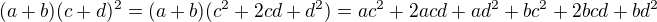 $(a+b) (c+d)^2=(a+b)(c^2+2cd+d^2)=ac^2+2acd+ad^2+bc^2+2bcd+bd^2$