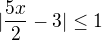 kopírovat do textarea $|\frac{5x}{2}-3|\le1$