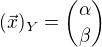 $(\vec{x})_{Y}=\binom{\alpha }{\beta }$