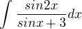 $\int_{}^{}\frac{sin2x}{sinx+3}dx$
