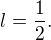 $l=\frac{1}{2}.$
