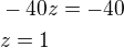 $-40z=-40\nlz=1$
