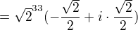 $=\sqrt{2}^{33}(-\frac{\sqrt2}{2}+i\cdot \frac{\sqrt2}{2})$