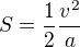 $S=\frac{1}{2}\frac{v^2}{a}$