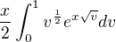 $\frac{x}{2}\int_{0}^{1}v^{\frac{1}{2}}e^{x\sqrt{v}}dv$