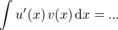 $\int u'(x) \, v(x)\, \text{d} x = ...$