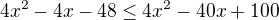 kopírovat do textarea $4x^{2}-4x-48\le 4x^{2}-40x+100$