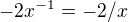 $-2x^{-1} = -2/x$