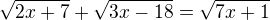 $\sqrt{2x + 7} + \sqrt{ 3x - 18} = \sqrt{7x + 1}$
