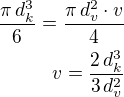 $\frac{\pi\,d_k^3}{6}=\frac{\pi\,d_v^2\cdot v}{4}\\v=\frac{2\,d_k^3}{3\,d_v^2}$
