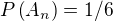 $P\left(A_n\right) = 1/6$