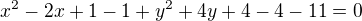$x^{2}-2x+1-1+y^{2}+4y+4-4-11=0$