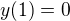 $y(1)=0$