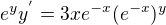 $e^{y}y^{'}=3xe^{-x}(e^{-x})^{y}$