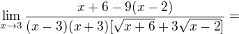 $\lim_{x\to3} \frac{x+6-9(x-2)}{(x-3)(x+3)[\sqrt{x+6}+3\sqrt{x-2}]} =$