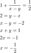 $1+\frac{1}{x-y}=\frac 12\nl2=y-x\nlx-y=-2\nlx+y=1\nl2x=-1\nlx=-\frac 12$
