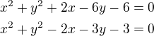 $x^{2}+y^{2}+2x-6y-6=0\nl x^{2}+y^{2}-2x-3y-3=0$