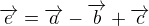 $\overrightarrow{e} = \overrightarrow{a}-\overrightarrow{b}+\overrightarrow{c}$