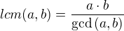 $lcm(a,b) = \frac{a\cdot b}{\gcd{(a,b)}}$