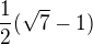 $\frac{1}{2}(\sqrt{7}-1)$