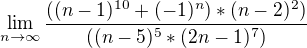 $\lim_{n\to\infty} \frac{((n-1)^{10} + (-1)^n)*(n-2)^2)}{((n-5)^5 * (2n-1)^7)}$