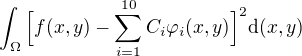 $\int_\Omega \Big[f(x,y)-\sum_{i=1}^{10}C_i\varphi_i{(x,y)}\Big]^2\mathrm{d}(x,y)$