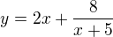 $y=2x +\frac{8}{x+5}$