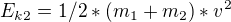 $E_{k2}=1/2*(m_{1}+m_{2})*v^{2}$