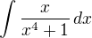$\int\frac{x}{x^4+1}\,dx$
