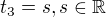 $t_3=s,s\in\mathbb{R}$