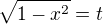 $\sqrt{1-x^2}=t$