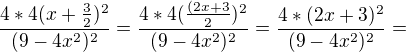 $\frac{4*4(x+\frac{3}{2})^{2}}{(9-4x^{2})^{2}}=\frac{4*4(\frac{(2x+3}{2})^{2}}{(9-4x^{2})^{2}}=\frac{4*(2x+3)^{2}}{(9-4x^{2})^{2}}=$