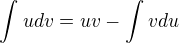 $\int_{}^{}udv=uv-\int_{}^{}vdu$