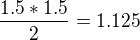 $\frac{1.5*1.5}{2}=1.125$