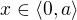 $x\in\langle 0,a\rangle$
