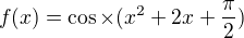 $f (x) = \cos �(x^{2} + 2x + \frac{\pi }{2})$