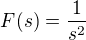 $F(s)=\frac{1}{s^2}$