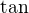 $\rm{tan}$