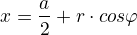 $x=\frac{a}{2}+r\cdot cos\varphi$