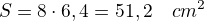 $S=8\cdot 6,4=51,2\textr\quad{cm^2}$