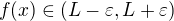 $f(x) \in (L - \varepsilon, L + \varepsilon)$