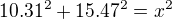 $ 10.31^2 + 15.47^2=x^2 $