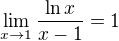 $\lim_{x \to 1} \frac {\ln x}{x-1} = 1$