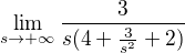 $\lim_{s\to+\infty } \frac{3}{s(4+\frac{3}{s^{2}}+2)}$
