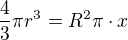 $\frac{4}{3}\pi r^{3}=R^{2}\pi \cdot x$