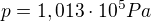 $p=1,013\cdot 10^{5} Pa$