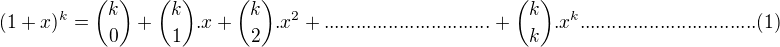 $(1+x)^k={k\choose 0}+{k\choose 1}.x+{k\choose 2}.x^2+...............................+{k\choose k}.x^k.................................(1)$