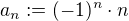 $a_n := (-1)^n\cdot n$