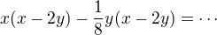 $x (x-2y)-\frac 18y (x-2y)=\cdots $