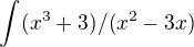 $\int_{}^{}(x^3+3)/(x^2-3x)$